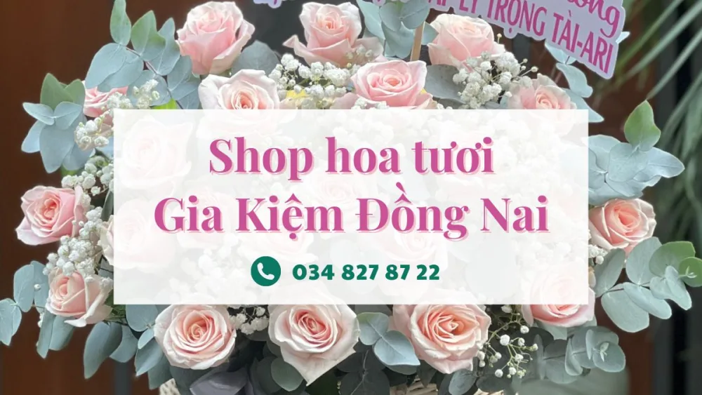 Shop hoa tươi Gia Kiệm - Thống Nhất - Đồng Nai