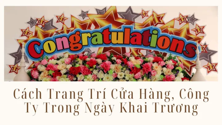 Cách Trang Trí Cửa Hàng, Công Ty Trong Ngày Khai Trương Thêm Ấn Tượng