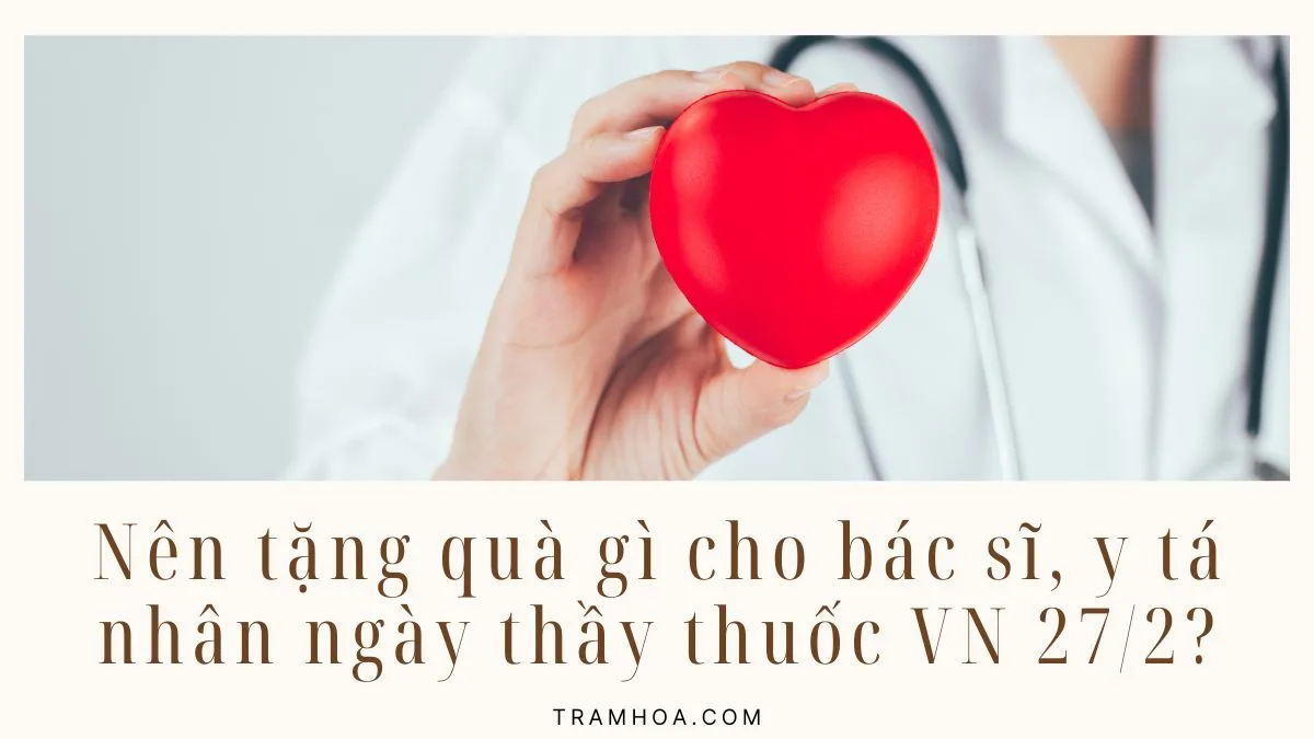 Nên tặng quà gì cho bác sĩ, y tá nhân ngày thầy thuốc Việt Nam 27-2?