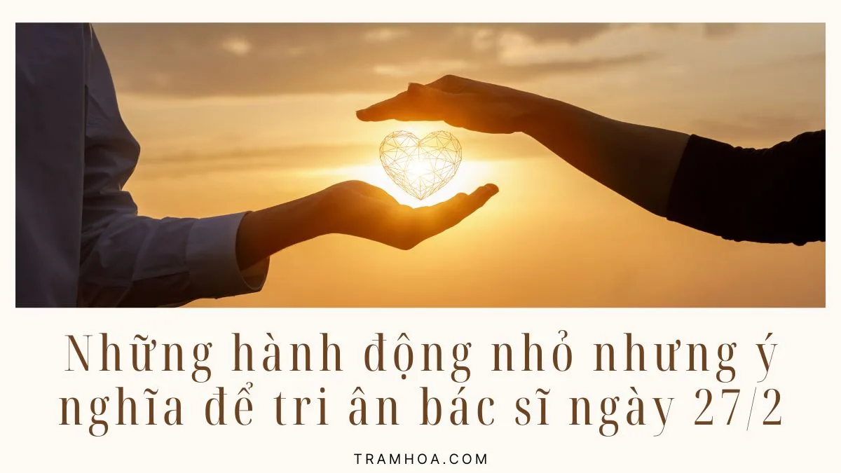 Những hành động nhỏ nhưng ý nghĩa để tri ân bác sĩ nhân ngày 27/2