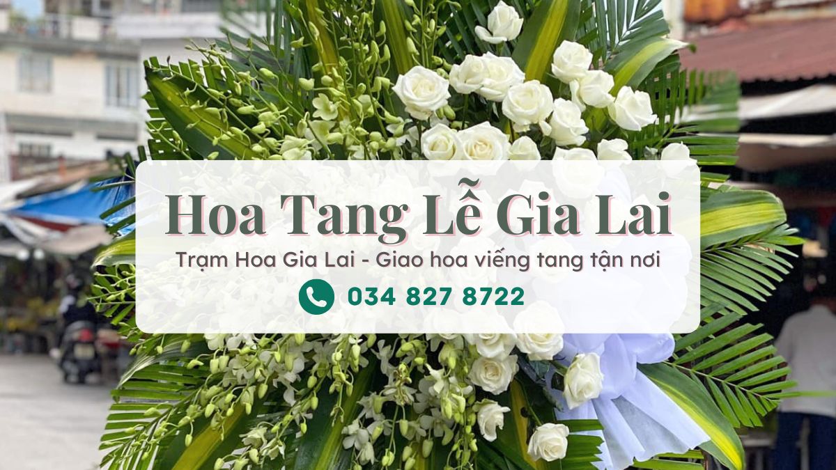 Hoa Tang Lễ Gia Lai – Hoa Viếng Đám Tang Tại Gia Lai