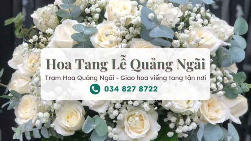 Hoa Tang Lễ Quảng Ngãi – Đặt Vòng Hoa Viếng & Hoa Chia Buồn Trang Trọng Tại Quảng Ngãi