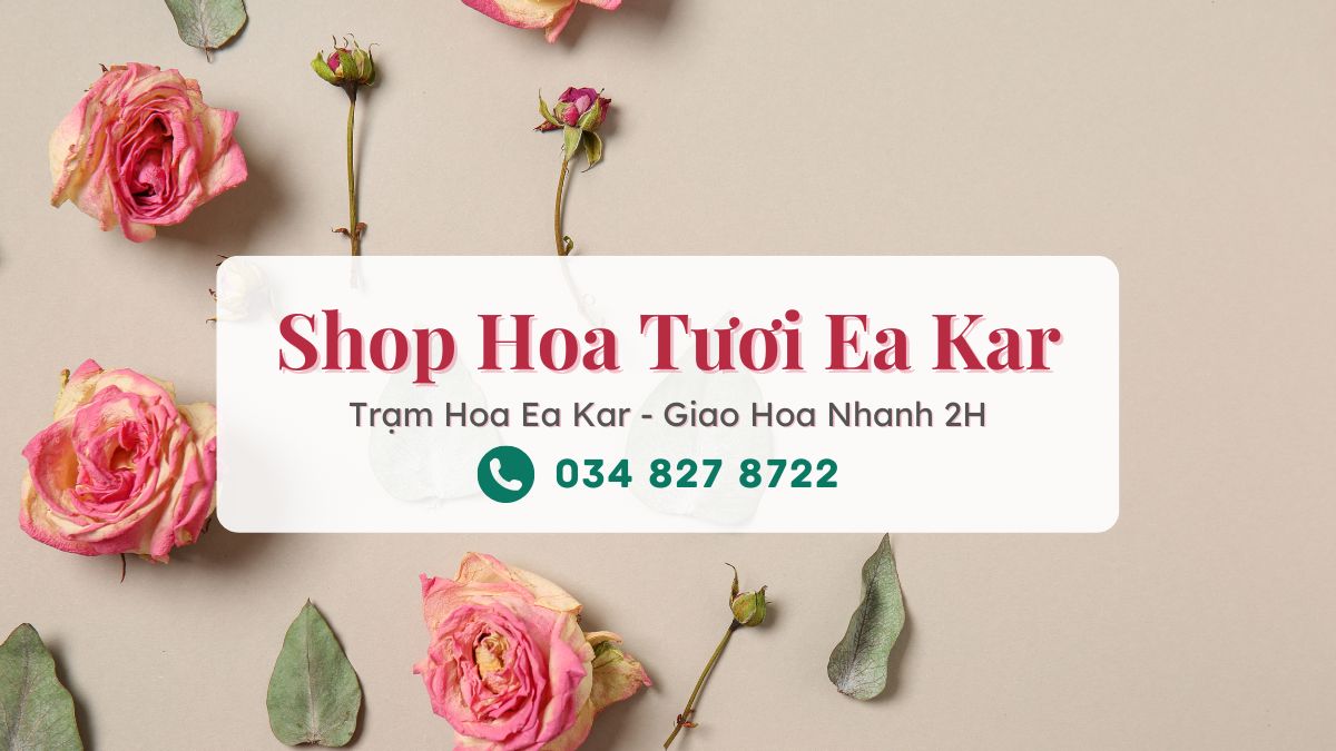 Shop hoa tươi Ea Kar Đăk Lăk - Trạm Hoa Ea Kar
