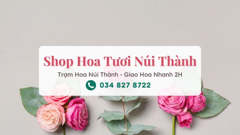 Shop hoa tươi Núi Thành - Trạm Hoa Núi Thành hỗ trợ giao hoa tận nơi trong ngày