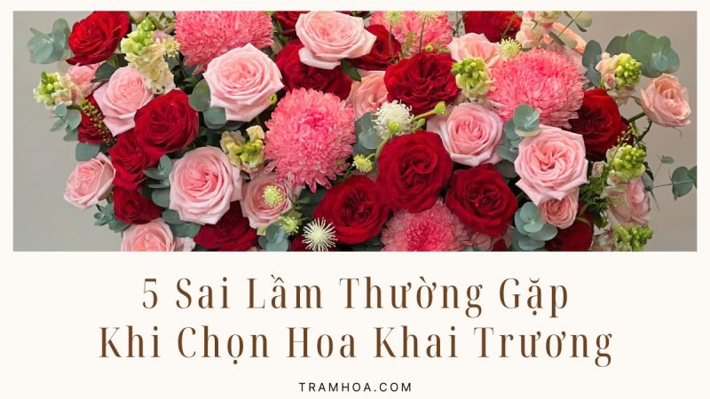 5 Sai Lầm Thường Gặp Khi Chọn Hoa Khai Trương (Và Cách Tránh)