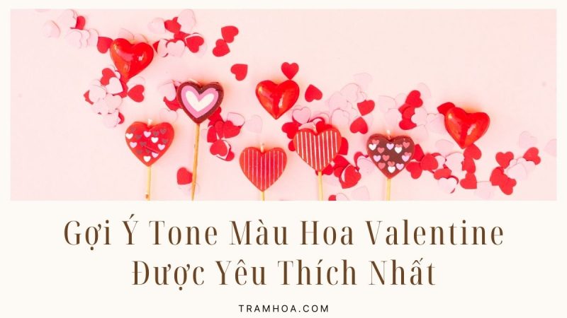 Gợi Ý Tone Màu Hoa Valentine Được Yêu Thích Nhất