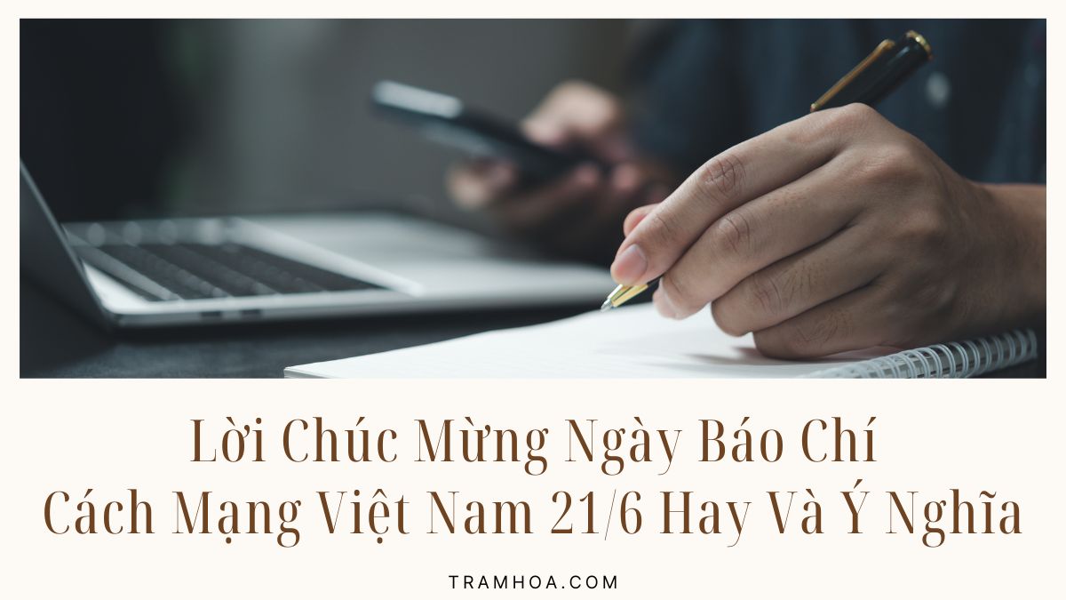Lời Chúc Mừng Ngày Báo Chí Cách Mạng Việt Nam 21-6 Hay Và Ý Nghĩa