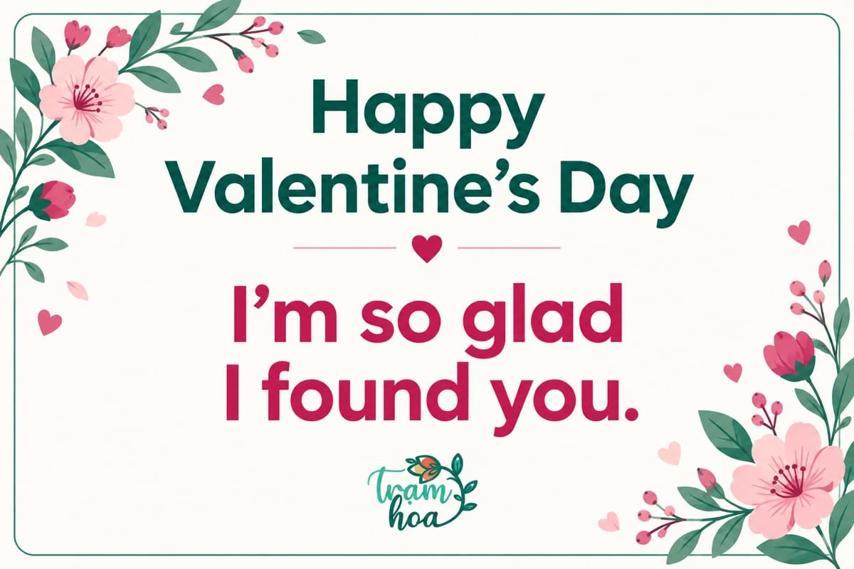 Bảng lời chúc Valentine tiếng Anh với dòng I’m so glad I found you và hoa hồng minh họa